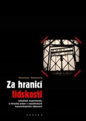 kniha Za hranicí lidskosti lékařské experimenty a otrocká práce v nacistických koncentračních táborech, Paseka 2010