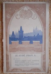 kniha ZE STARÉ PRAHY II. Bronzová fontána v Král. zahradě na Hradě pražském, Brána Písecká či Brunská na Malé Straně v Praze, Nákladem společnosti přátel starožitností českých v Praze 1905