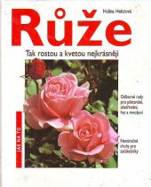 kniha Růže na zahrady, balkóny a terasy : odborné rady pro pěstování, ošetřování, řez a množení : nenáročné druhy pro začátečníky, Svojtka a Vašut 1994