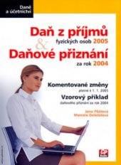 kniha Daň z příjmů fyzických osob 2005 a daňové přiznání za rok 2004 komentované změny k 1.1.2005 : vzorový příklad daňového přiznání za rok 2004, CP Books 2005