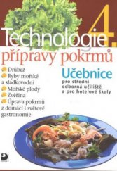 kniha Technologie přípravy pokrmů 4. učebnice pro střední odborná učiliště, učební obory kuchař-kuchařka, kuchař-číšník, číšník-servírka a pro hotelové školy, Fortuna 2009