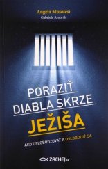 kniha Poraziť diabla skrze Ježiša ako oslobodzovať a oslobodiť sa, Zachej 2016
