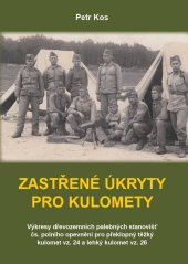 kniha Zastřené úkryty pro kulomety Výkresy dřevozemních palebných stanovišť čs. polního opevnění pro překlopný těžký kulomet vz. 24 a lehký kulomet vz. 26, Brigadýr 2017