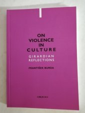 kniha On Violence in Culture Girardian reflections, El-press 2014