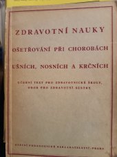 kniha Zdravotní nauky Ošetřování při chorobách ušních, nosních a krčních : Učeb. text pro zdravot. školy [větev pro zdravot. sestry], SPN 1952