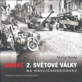 kniha Konec 2. světové války na Havlíčkobrodsku, Muzeum Vysočiny Havlíčkův Brod 2017