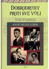 kniha Dobrodruhy proti své vůli Pozoruhodné příběhy z druhé světové války o boji o přežití, útěku a mezilidských pouech, Triton 2014