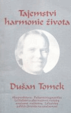 kniha Tajemství harmonie života Akupunktura. Pulsová diagnostika. Léčitelství a alternativní metody současné mediciny. Lékařský pohled Orientu na současnost, Dušan Tomek 1994