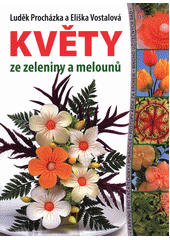 kniha Květy ze zeleniny a melounů, Euromedia 2019