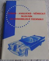 kniha Česko-anglicko-německý slovník automobilové techniky = english-czech-german dictionary of automotive engineering = Deutsch-englisch-tschechisches Wörterbuch der Kraftfahrzeugtechnik, Evropský literární klub 1995