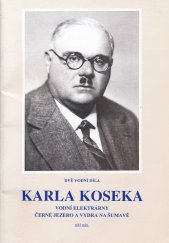 kniha Dvě vodní díla Karla Koseka Vodní elektrárny Černé jezero a Vydra na Šumavě, Hanzar Přeštice 1998