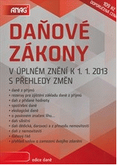 kniha Daňové zákony v úplném znění k 1.1.2013 : s přehledy změn : daně z příjmů, rezervy pro zjištění základu daně z příjmů, daň z přidané hodnoty, spotřební daně, ekologické daně, o povinném značení lihu--, daň silniční, daň dědická, darovací a z převodu nemovitostí, daň z , Anag 2013