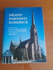 kniha Dějiny farnosti Kobeřice K 100. výročí posvěcení farního kostela Nanebevzetí Panny Marie v Kobeřicích 1896-1996, Římskokatolický farní úřad v Kobeřicích 1996