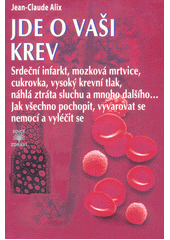 kniha Jde o vaši krev Srdeční infarkt,mozková mrtvice,cukrovka,vysoký krevní tlak,náhlá ztráta sluchu a mnoho dalšího...Jak všechno pochopit,vyvarovat se nemocí a vyléčit se, Dialog 2016