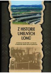 kniha Z historie uhelných lomů na Sokolovsku od Johanna Davida Edler von Starcka po Sokolovskou uhelnou, a.s., Sokolovská uhelná 1997