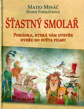 kniha Šťastný smolař [pohádka, která vám otevře dveře do světa filmu], W.I.P. 2005