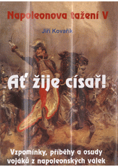 kniha Napoleonova tažení V. - Ať žije císař! - vzpomínky, příběhy, paměti a osudy, Akcent 2005