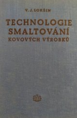kniha Technologie smaltování kovových výrobků Určeno technikům prac. ve výrobě i v nanášení smaltu, odb. školám prům. strojírenského a keramického, SNTL 1955