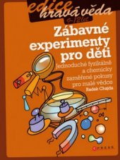 kniha Zábavné experimenty pro děti jednoduché fyzikálně a chemicky zaměřené pokusy pro malé vědce, CPress 2010