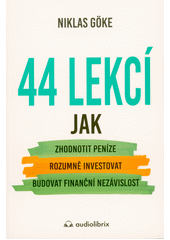 kniha 44 lekcí  jak zhodnotit peníze, rozumně investovat, budovat finanční nezávislost, Audiolibrix 2023