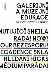 kniha Galerijní a muzejní edukace 1 vlastní cestou k umění : vzdělávací programy Uměleckoprůmyslového musea v Praze a Galerie Rudolfinum v roce 2011, Univerzita Karlova, Pedagogická fakulta 2012