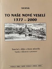 kniha To naše Nové Veselí 1377-2000 stručně z dějin a života městečka : výpisky z dokumentů a písemností : sborník, Obec Nové Veselí 2002
