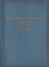 kniha Nové Město nad Metují a jeho kraj samostatná příloha městečka Nového Hrádku, městyse Krčína a 57 obcí politického okresu novoměstského : Dobruška, Václav Horký 1940