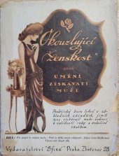 kniha Okouzlující ženskost, aneb, umění získávati muže I-II praktický kurs lekcí o základních zásadách, jimiž ženy získávají muže, vedoucí k nabídnutí ruky a vrcholící sňatkem., Sfinx 1923