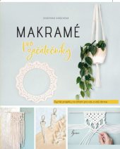 kniha Makramé pro začátečníky rychlé projekty na drhání pro vás a váš domov, Esence 2022