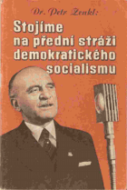 kniha Stojíme na přední stráži demokratického socialismu programová řeč, kterou předseda strany dr. Petr Zenkl doprovodil akční a ideový program čs. strany národně socialistické na XIV. valném sjezdu strany, Ústřední výkonný výbor čs. strany národně socialistické, propagační odbor 1947