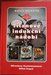 kniha Titanové indukční nádobí kniha receptů : Ballarini 1889, M. Kuntzmannová 2010