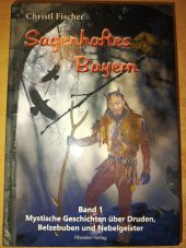 kniha Sagenhaftes Bayern - Band 1 Mystische Geschichten über Druden, Belzebuben und Nebelgeister, Ohetaler-Verlag 2017