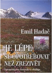 kniha Je lépe se opotřebovat než zrezivět vzpomínky na botaniky a ekology, Sen 2007