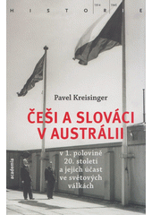 kniha Češi a Slováci v Austrálii v 1. polovině 20. století a jejich účast ve světových válkách, Academia 2018