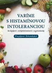 kniha Varíme s histamínovou intoleranciou bezlepkové - nizkohistamínové - vegetariánske, Ondrej Závodský 2016