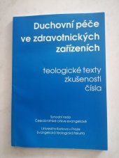 kniha Duchovní péče ve zdravotnických zařízeních teologické texty, zkušenosti čísla, Synodní rada Českobratrské církce evangelické 2000