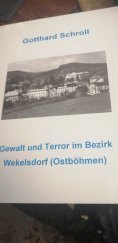 kniha Berichte uber Gewalt und Terror im Bezirk Wekelsdorf(Ostbohmen) , Gotthard Schroll 2001