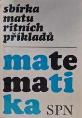 kniha MATEMATIKA  sbírka maturitních příkladů, SPN 1986