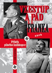 kniha Vzestup a pád K. H. Franka  aneb Příběh pilného knihkupce, Bondy 2010