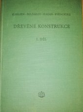 kniha Dřevěné konstrukce 1. díl, - Statický vypočet prvků a spojovací prostředky - Určeno projektantům dřevěných konstrukcí, posluchačům fakult inž. stavitelství., SNTL 1955