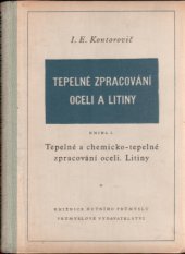 kniha Tepelné zpracování oceli a litiny Kn. 1, - Tepelné a chemicko-tepelné zpracování oceli. - Pomůcka pro techniky v hutích, strojírnách a jiných prům. podnicích ... pro studující vys. škol techn., Průmyslové vydavatelství 1952
