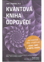 kniha Kvantová kniha odpovědí Jak kvantová věda vysvětluje lásku, smrt a smysl života , Anag 2019