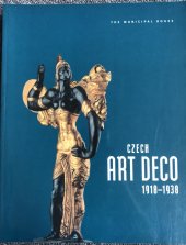 kniha Czech art deco 1918-1938 [6 May - 4 October 1998, Exhibition halls of the Municipal House, Municipal House 1998