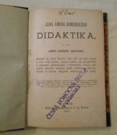 kniha Jana Amosa Komenského Didaktika, to jest, Umění umělého vyučování kterak by totiž člověk, dřív než na těle zroste a stav svůj začne, všemu tomu, což ku potřebě a ozdobám přítomného i budoucího života přináleží, šťasten, snadně, plně vyučen a tak potěšeně k životu obojímu nastrojen býti mohl : co se vše mocně, základy z , I.L. Kober 1892