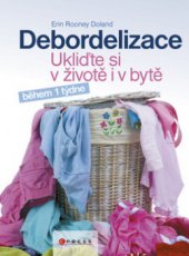 kniha Debordelizace ukliďte si v životě i v bytě během 1 týdne, CPress 2011