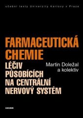 kniha Farmaceutická chemie léčiv působících na centrální nervový systém, Nakladatelství Karolinum 2014