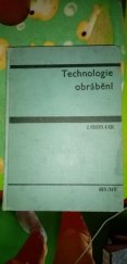 kniha Technologie obrábění Vysokošk. učebnice pro fak. strojního inženýrství, SNTL 1967