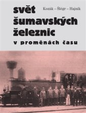 kniha Svět šumavských železnic v proměnách času, Paseka 2014