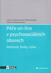 kniha Péče on-line v psychosociálních oborech Možnosti, limity, rizika, Grada 2022