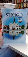 kniha Stříbro  Historie a současnost ve fotografiích, Město Stříbro  2019